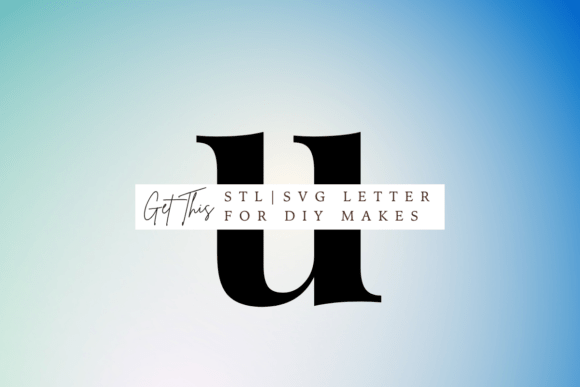 Review: Lowercase Letter U SVG and STL